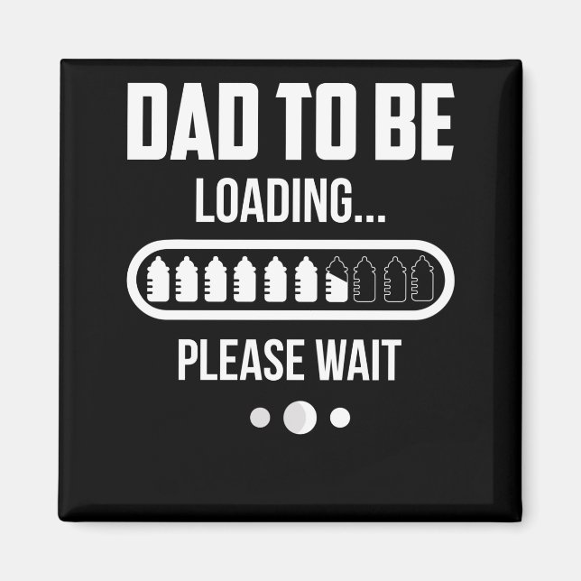 Dad To Be Loading Please Wait Father's Day 2022 Magnet (Front)