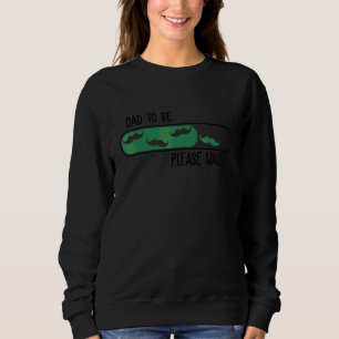 Dad To Be Loading Please Wait For New Fathers Sweatshirt