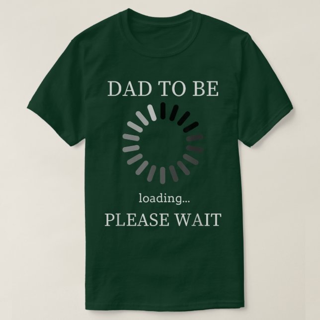 Dad to Be Loading Please Wait  Funny Future Father T-Shirt (Design Front)