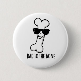 Dad To The Bone Funny Anatomy Pun 6 Cm Round Badge