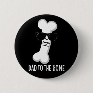 Dad To The Bone Funny Anatomy Pun Dark BG 6 Cm Round Badge