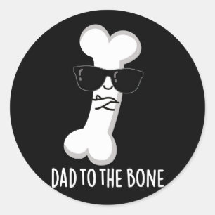 Dad To The Bone Funny Anatomy Pun Dark BG Classic Round Sticker