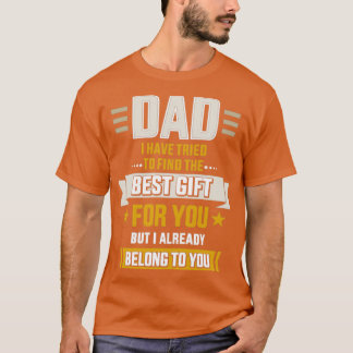 Dad tried find best but already belong to you fath T-Shirt
