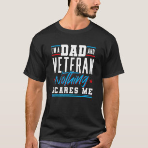 Dad Veteran Nothing Scares Me Daddy Father's Day F T-Shirt
