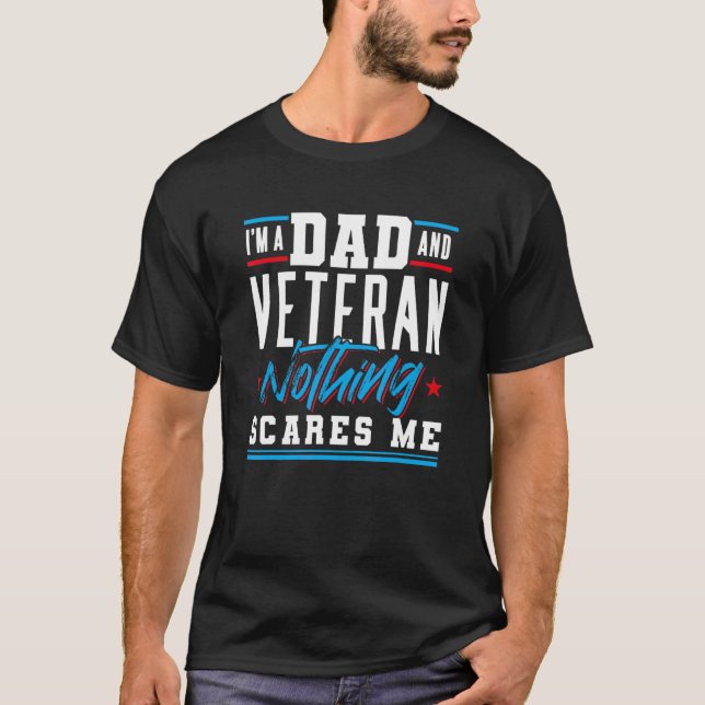 Dad Veteran Nothing Scares Me Daddy Father's Day F T-Shirt (Front)
