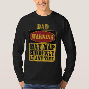 Dad Warning May Nap Suddenly At Any Time_1 T-Shirt