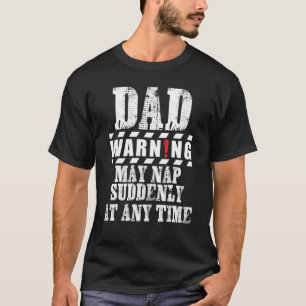 Dad Warning May Nap Suddenly At Any Time Dad T-Shirt