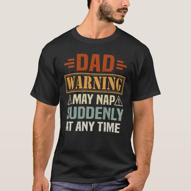 Dad Warning May Nap Suddenly At Any Time T-Shirt (Front)