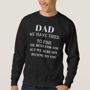 Dad We Already Belong To You Awesome Dad Classic 1 Sweatshirt