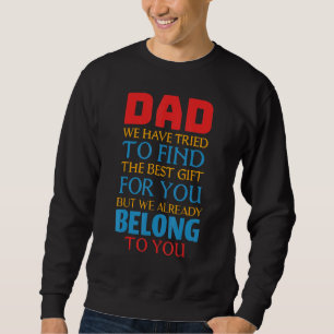 Dad We Already Belong To You Awesome Dad Fathers D Sweatshirt