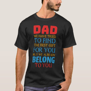 Dad We Already Belong To You Awesome Dad Fathers D T-Shirt