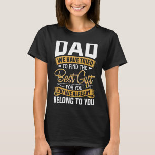 Dad We Belong To You For Dad From Daughter Son Fat T-Shirt