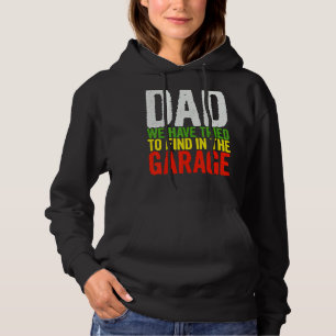 Dad We Have Tried To Find In The Garage   Fathers  Hoodie