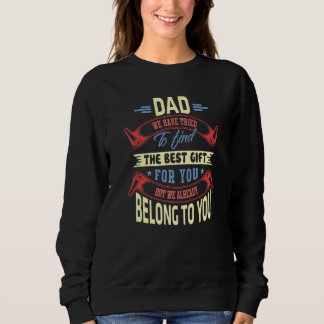 Dad We Have Tried To Find The Best  For You  1 Sweatshirt