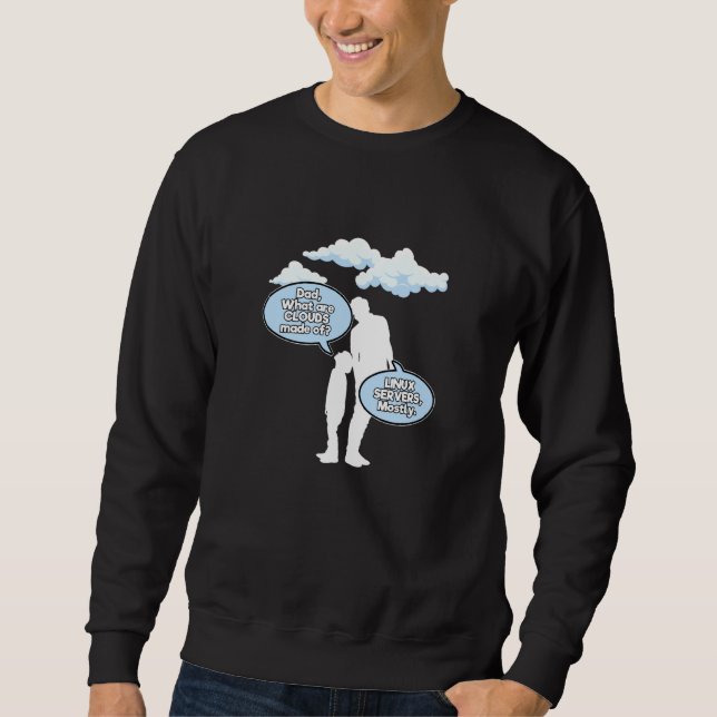 Dad, What Are Clouds Made Of Computer Coder Nerd P Sweatshirt (Front)