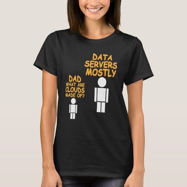 Dad What Are Clouds Made Of   Data Admin Present T-Shirt (Front)