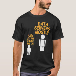 Dad What Are Clouds Made Of   Data Admin Present T-Shirt