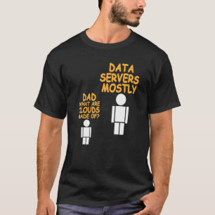 Dad What Are Clouds Made Of Data Admin Present T-Shirt