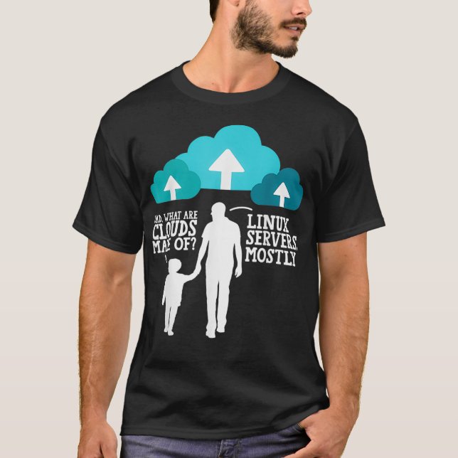 Dad What Are Clouds Made Of Linu Servers Mostly T-Shirt (Front)