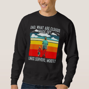 Dad What Are Clouds Made Of Linux Programmer Retro Sweatshirt