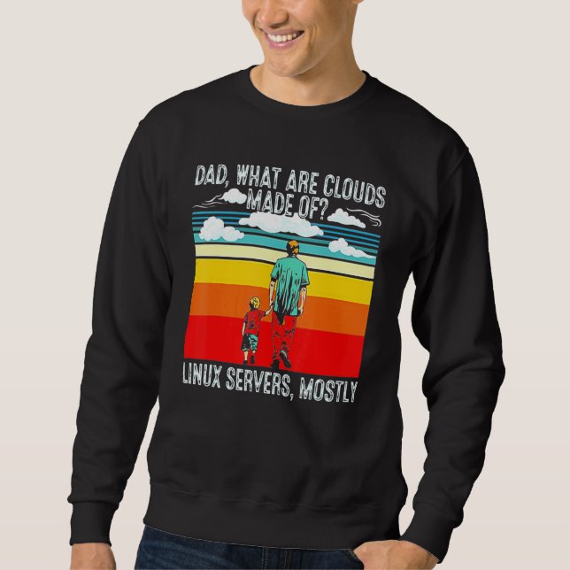 Dad What Are Clouds Made Of Linux Programmer Retro Sweatshirt (Front)