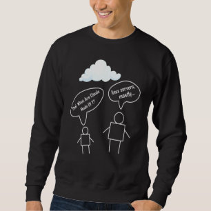 Dad What Are Clouds Made Of Linux Servers Mostly Sweatshirt
