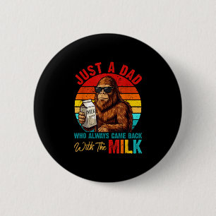 Dad who came back with milk bigfoot father's day 6 cm round badge