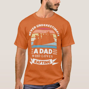Dad who loves Rafting Funny Gift Fathers Day T-Shirt