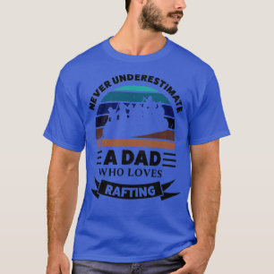 Dad who loves Rafting Funny Gifts Fathers Day T-Shirt