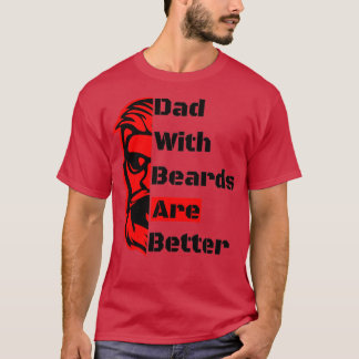 Dad With Beards Are Better2 T-Shirt