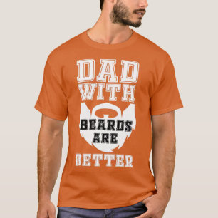 Dad With Beards Are Better 2 T-Shirt