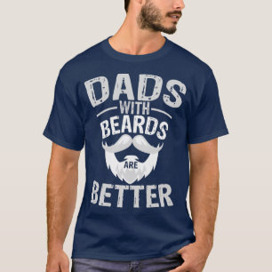 Dad With Beards are better T-Shirt