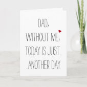 Dad Without Me Today.. Cool Funny Fathers Day Card (Front)