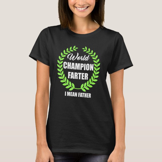 Dad World Champion Farter Master Blaster T-Shirt (Front)