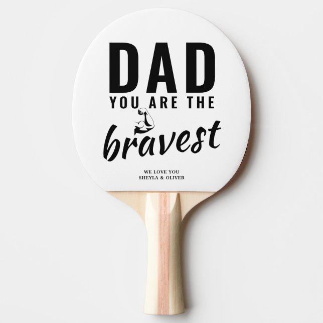 Dad you are the Bravest Father`s Day Ping Pong Paddle (Front)