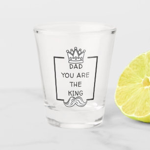 Dad You Are The King Shot glass