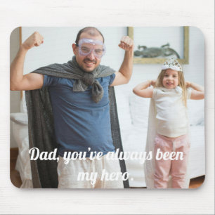 Dad, you’ve always been my hero. mouse mat
