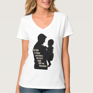 Dad, Your Arms Were My First Home Women's T-Shirt