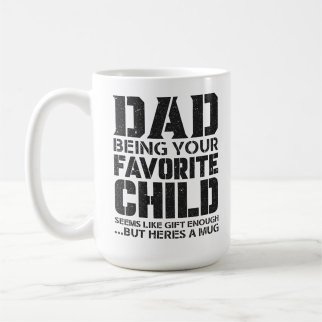 Dad your favourite child seems like gift enough .. coffee mug (Left)