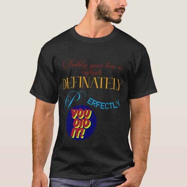 Dad, Your Love is Infinite–Heartfelt Father’s Day T-Shirt (Front)