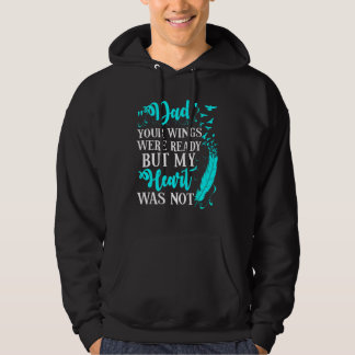 Dad your wings were ready but my heart was not tsh hoodie