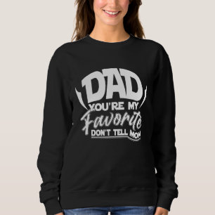 Dad Youre My Favourite Dont Tell Mum From Son Daug Sweatshirt
