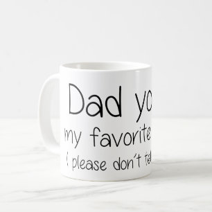 Dad you're my favourite parent - funny quote coffee mug