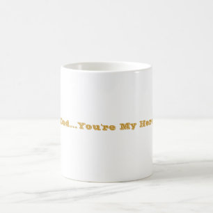"Dad...You're My Hero" Coffee Mug
