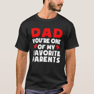 Dad You're One Of My Favourite Parents Funny Fathe T-Shirt