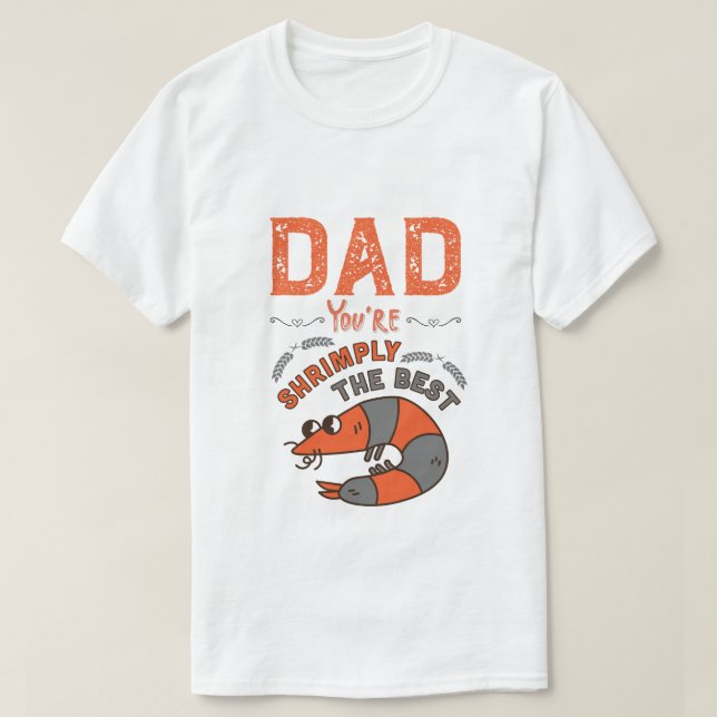 Dad, You're Shrimply The Best! Funny Father's Day  T-Shirt (Design Front)