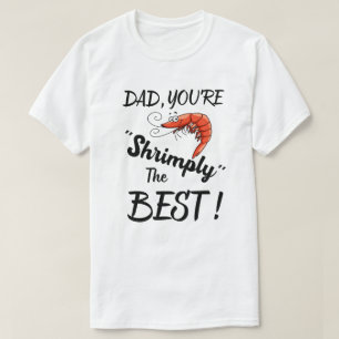 Dad, You're Shrimply The Best! Funny Father's Day T-Shirt