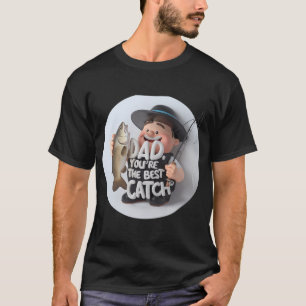 Dad You're the Best Catch with a fishing theme T-Shirt