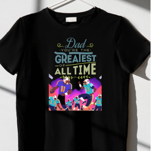 dad you're the greatest all time T-Shirt