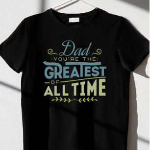dad you're the greatest all time T-Shirt